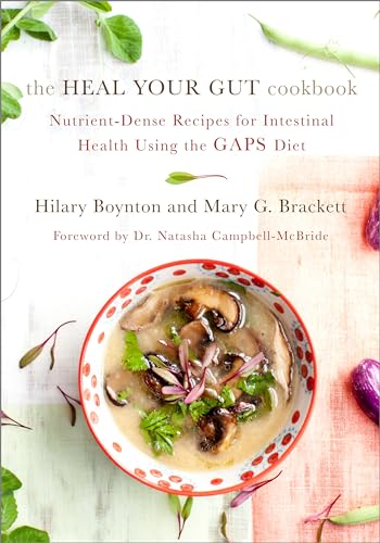 9781603585613: The Heal Your Gut Cookbook: Nutrient-Dense Recipes for Intestinal Health Using the GAPS Diet