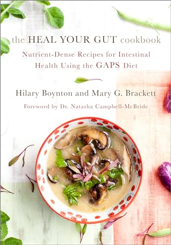 9781603585613: The Heal Your Gut Cookbook: Nutrient-Dense Recipes for Intestinal Health Using the Gaps Diet