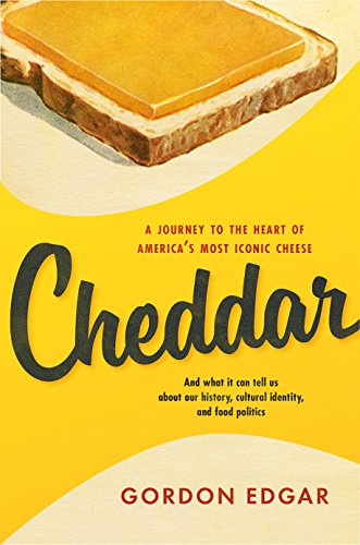 Stock image for Cheddar : A Journey to the Heart of America's Most Iconic Cheese for sale by Better World Books: West