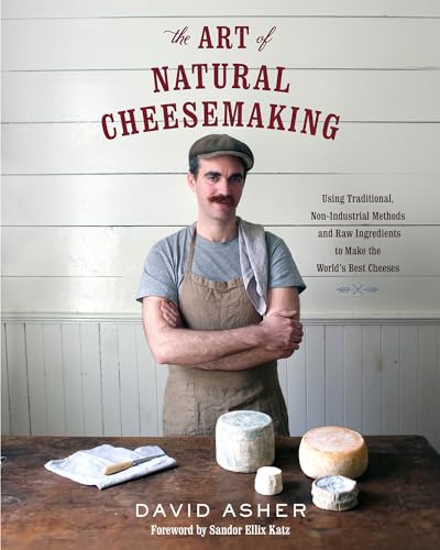 Beispielbild fr The Art of Natural Cheesemaking: Using Traditional Methods and Natural Ingredients to Make the World's Best Cheeses: Using Traditional, Non-Industrial . Ingredients to Make the World's Best Cheeses zum Verkauf von WorldofBooks