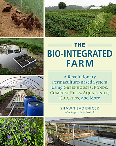 Beispielbild fr The Bio-Integrated Farm: A Revolutionary Permaculture-Based System Using Greenhouses, Ponds, Compost Piles, Aquaponics, Chickens, and More zum Verkauf von Goodwill Books