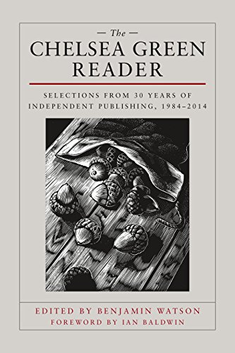 Beispielbild fr The Chelsea Green Reader: Selections from 30 Years of Independent Publishing, 1984-2014 zum Verkauf von More Than Words