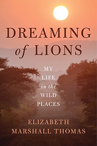 Stock image for Dreaming of Lions : My Life in the Wild Places for sale by Better World Books