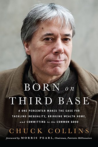 Imagen de archivo de Born on Third Base: A One Percenter Makes the Case for Tackling Inequality, Bringing Wealth Home, and Committing to the Common Good a la venta por Tangled Web Mysteries and Oddities