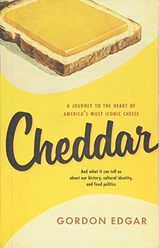 9781603587044: Cheddar: A Journey to the Heart of America s Most Iconic Cheese