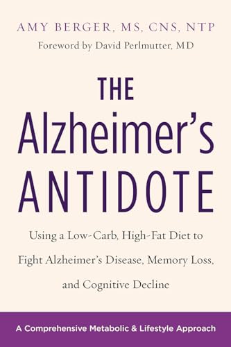 9781603587099: The Alzheimer's Antidote: Using a Low-Carb, High-Fat Diet to Fight Alzheimer s Disease, Memory Loss, and Cognitive Decline