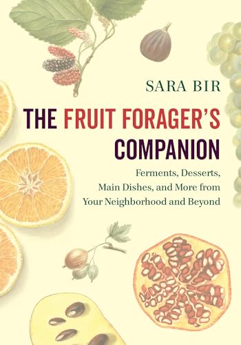 Imagen de archivo de The Fruit Forager's Companion : Ferments, Desserts, Main Dishes, and More from Your Neighborhood and Beyond a la venta por Better World Books