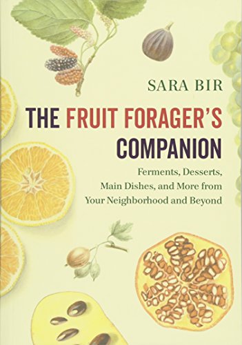 Stock image for The Fruit Foragers Companion: Ferments, Desserts, Main Dishes, and More from Your Neighborhood and Beyond for sale by Goodwill Books