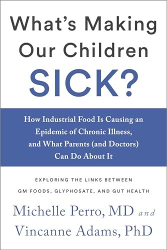 9781603587570: What's Making Our Children Sick?: How Industrial Food Is Causing an Epidemic of Chronic Illness, and What Parents (and Doctors) Can Do About It