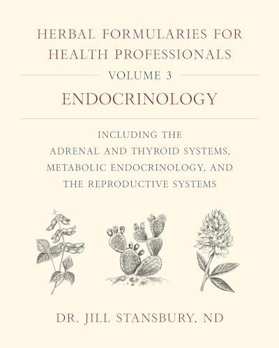 Stock image for Herbal Formularies for Health Professionals, Volume 3: Endocrinology, including the Adrenal and Thyroid Systems, Metabolic Endocrinology, and the Reproductive Systems for sale by Books From California
