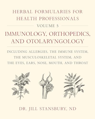 Stock image for Herbal Formularies for Health Professionals, Volume 5:Immunology, Orthopedics, and Otolaryngology, including Allergies, the Immune System, the . System, and the Eyes, Ears, Nose, Mouth, and Throat for sale by Lakeside Books