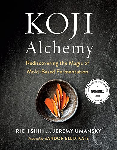 Stock image for Koji Alchemy: Rediscovering the Magic of Mold-Based Fermentation (Soy Sauce, Miso, Sake, Mirin, Amazake, Charcuterie) for sale by Hennessey + Ingalls