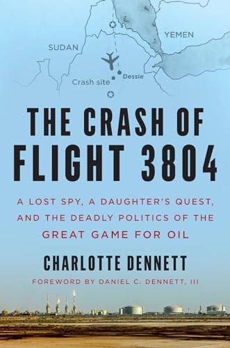 

The Crash of Flight 3804: A Lost Spy, a Daughter's Quest, and the Deadly Politics of the Great Game for Oil