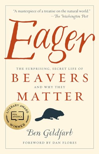 Eager: The Surprising, Secret Life of Beavers and Why They Matter - Goldfarb, Ben