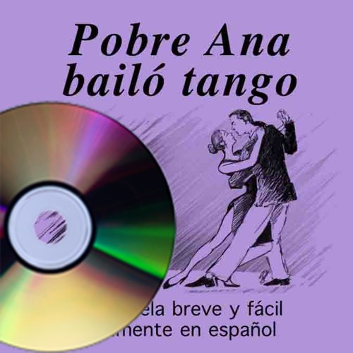 Pobre Ana bailo tango (Book on CD) (Spanish Edition) (9781603720397) by Book By Patricia Verano; Veronica Moscoso; Blaine Ray; Read By Jose Luis Lopetegui