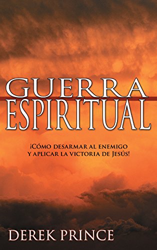 Guerra espiritual: Â¡CÃ³mo desarmar al enemigo y aplicar la victoria de JesÃºs! (Spanish Edition) (9781603740395) by Prince, Derek