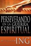 9781603740418: Perservando en la Guerra Espiritual (Waging Spiritual Warfare Spanish Edition)