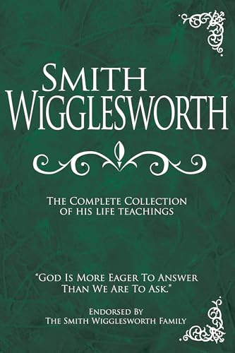 Beispielbild fr Smith Wigglesworth: The Complete Collection of His Life Teachings zum Verkauf von Lakeside Books