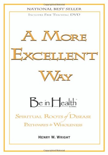 Beispielbild fr A More Excellent Way: Be in Health: Pathways of Wholeness, Spiritual Roots of Disease zum Verkauf von AwesomeBooks