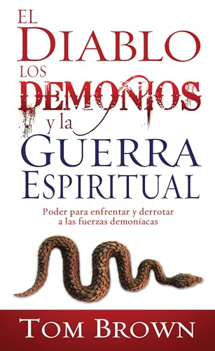 

El diablo, los demonios y la guerra espiritual: Poder para enfrentar y derrotar a las fuerzas demoníacas (Spanish Edition)