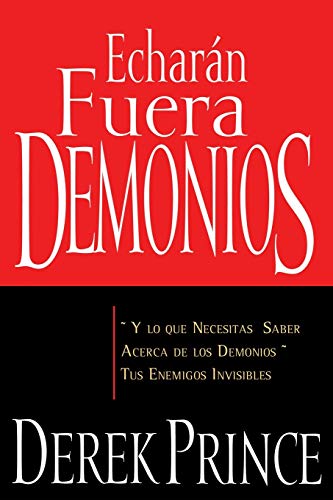 9781603741552: Echarn Fuera Demonios: Y Lo Que Necesitas Saber Acerca de Los Demonios, Tus Enemigos Invisibles (Spanish Language Edition, They)