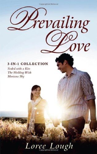 9781603741668: Prevailing Love: 3-In-1 Collection; Sealed with a Kiss/The Wedding Wish/Montana Sky