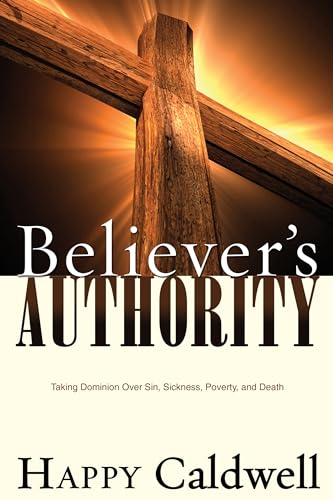 Imagen de archivo de Believer's Authority: Taking Dominion Over Sin, Sickness, Poverty, and Death a la venta por SecondSale