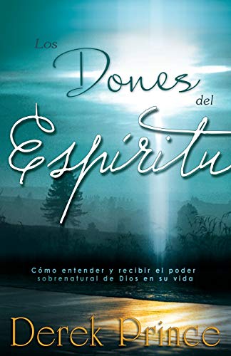 

Los dones del EspÃritu: CÃ mo entender y recibir el poder sobrenatural de Dios en su vida (Spanish Edition)