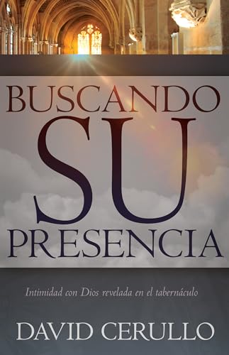 Stock image for Buscando su presencia: Intimidad con Dios revelada en el tabernculo (Spanish Edition) for sale by GF Books, Inc.