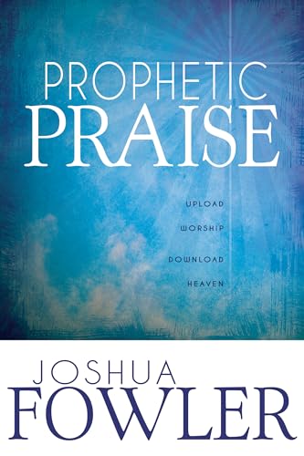 9781603749534: Prophetic Praise: Upload Worship, Download Heaven