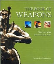 Imagen de archivo de The Book of Weapons: Tools of War Through the Ages a la venta por James Lasseter, Jr