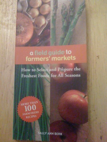 Stock image for A Field Guide to Farmers' Markets How to Select and Prepare the Freshest Foods for All Seasons for sale by Half Price Books Inc.