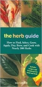 Beispielbild fr The Herb Guide: How to Find, Select, Grow, Apply, Dry, Brew, and Cook with Nearly 300 Herb zum Verkauf von Wonder Book