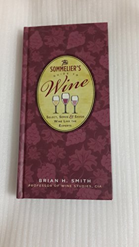 Imagen de archivo de The Sommelier's Guide to Wine: Select, Serve & Savor Wine Like Experts a la venta por Irish Booksellers