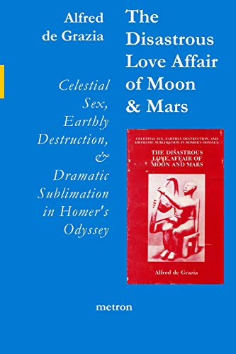 Beispielbild fr The Disastrous Love Affair of Moon and Mars: Celestial Sex, Earthly Destruction and Dramatic Sublimation in Homer's Odyssey zum Verkauf von Book Deals