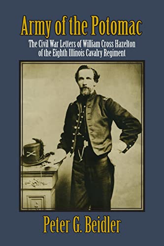Stock image for Army of the Potomac: The Civil War Letters of William Cross Hazelton of the Eighth Illinois Cavalry Regiment for sale by Lakeside Books
