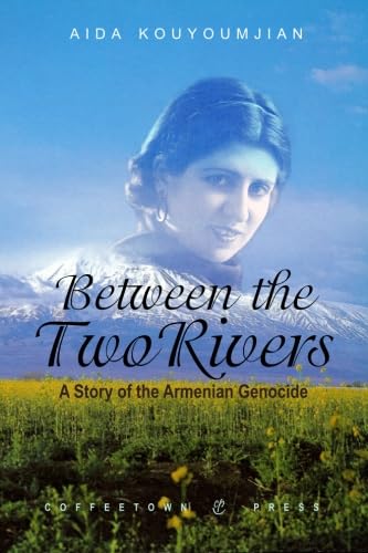 9781603810784: Between the Two Rivers: A Story of the Armenian Genocide