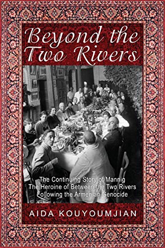 Stock image for Beyond the Two Rivers: The Continuing Story of Mannig the Heroine of Between the Two Rivers Following the Armenian Genocide for sale by Lakeside Books