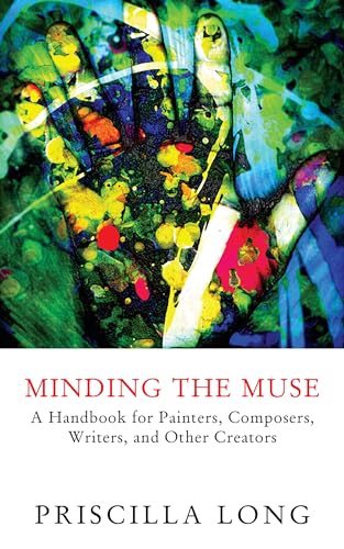 Beispielbild fr Minding the Muse: A Handbook for Painters, Composers, Writers, and Other Creators zum Verkauf von Wonder Book