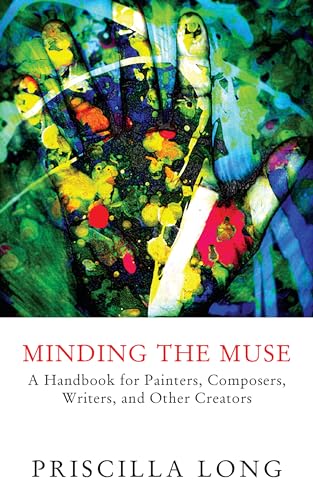 Stock image for Minding the Muse: A Handbook for Painters, Composers, Writers, and Other Creators for sale by ThriftBooks-Dallas