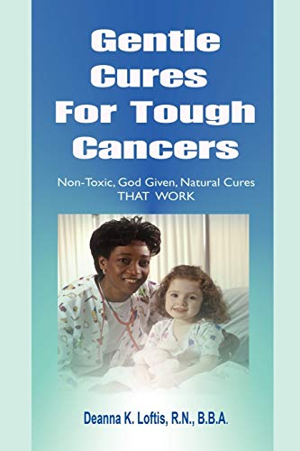 Beispielbild fr Gentle Cures for Tough Cancers: Non-toxic, God-given Natural Cures That Work zum Verkauf von Irish Booksellers