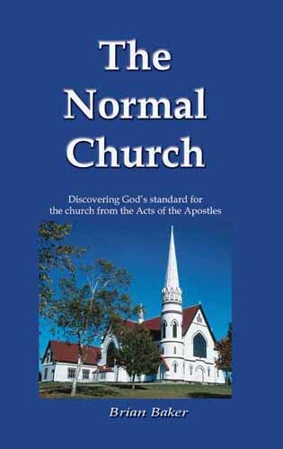 The Normal Church: Discovering God's Standard For The Church From The Acts Of The Apostles (9781603832878) by Brian Baker