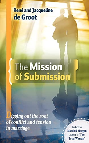 Stock image for The Mission of Submission: Digging Out the Root of Conflict and Tension in Marriage for sale by ThriftBooks-Dallas