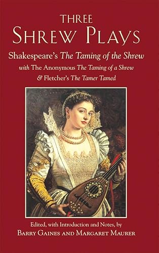 9781603841856: Three Shrew Plays: Shakespeare's The Taming of the Shrew; with The Anonymous The Taming of a Shrew, and Fletcher's The Tamer Tamed