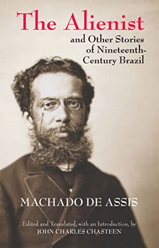 The Alienist and Other Stories of Nineteenth-Century Brazil (Hackett Classics) (9781603848534) by Machado De Assis, Joaquim Maria