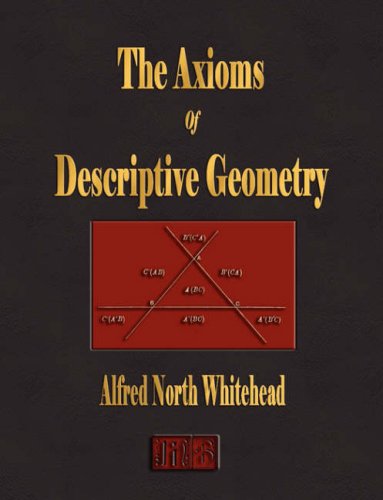 The Axioms of Descriptive Geometry (Cambridge Tracts in Mathematics and Mathematical Physics, Band 5) - Whitehead, A. N.