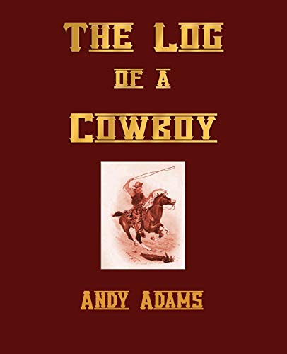 Stock image for The Log of a Cowboy, A Narrative of the Old Trail Days for sale by Ergodebooks
