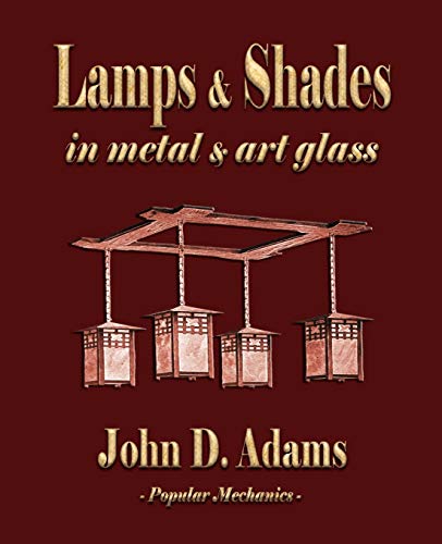 Stock image for Lamps and Shades: In Metal and Art Glass: Eighteen Complete Designs with Working Drawings and Full Directions for Their Making for sale by Revaluation Books