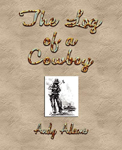 Stock image for The Log of a Cowboy: A Narrative of the Old Trail Days for sale by Ergodebooks