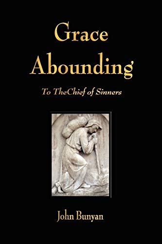 9781603862899: Grace Abounding: To the Chief of Sinners
